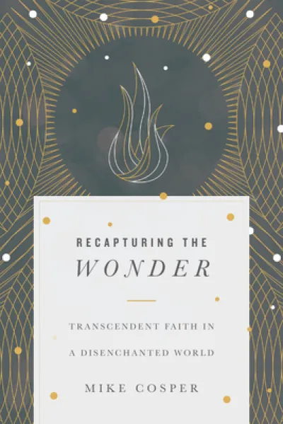 Recapturing the Wonder – Transcendent Faith in a Disenchanted World