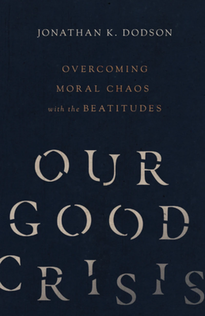 Our Good Crisis – Overcoming Moral Chaos with the Beatitudes
