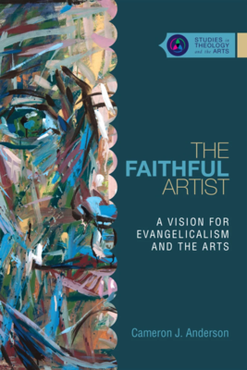 The Faithful Artist – A Vision for Evangelicalism and the Arts