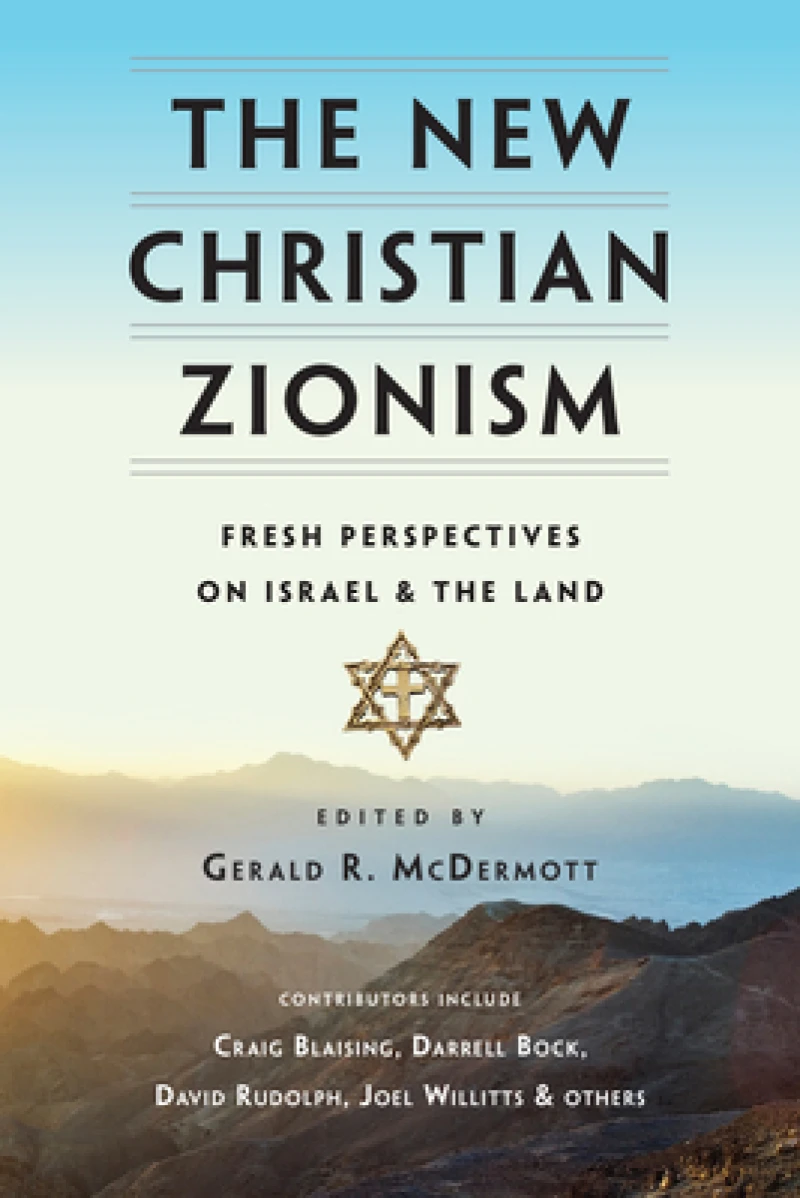 The New Christian Zionism – Fresh Perspectives on Israel and the Land