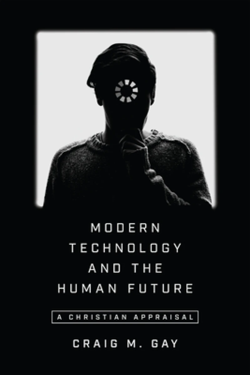 Modern Technology and the Human Future – A Christian Appraisal