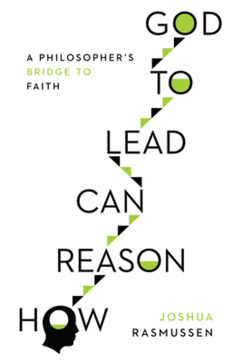 How Reason Can Lead to God – A Philosopher`s Bridge to Faith