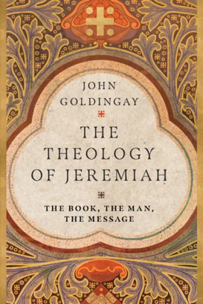 The Theology of Jeremiah – The Book, the Man, the Message