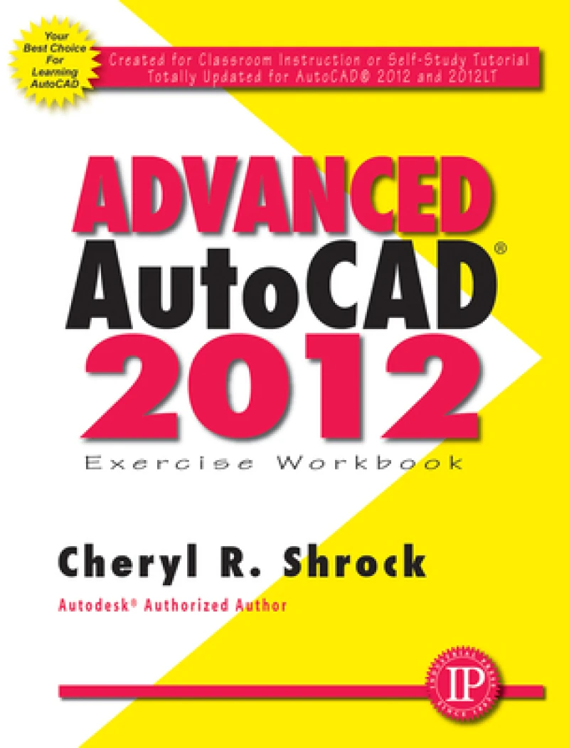 Advanced AutoCAD® 2012 Exercise Workbook