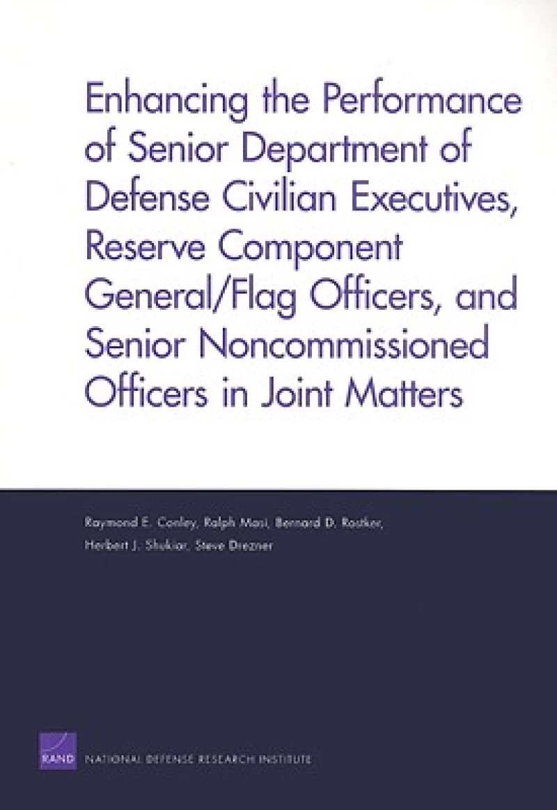 Enhancing the Performance of Senior Department of Defense Civilian Executives, Reserve Component General/flag Officers, and Senior Noncommissioned Officers in Joint Matters