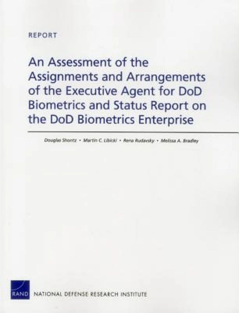 An Assessment of the Assignments and Arrangements of the Executive Agent for DOD Biometrics and Status Report on the DOD Biometrics Enterprise
