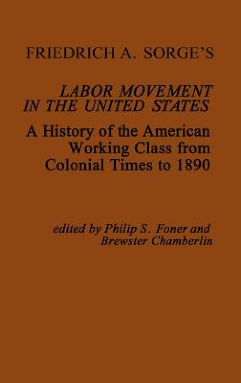 Friedrich A. Sorge''s Labor Movement in the United States
