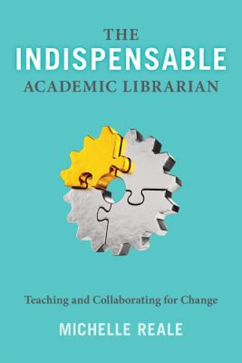 The Indispensable Academic Librarian