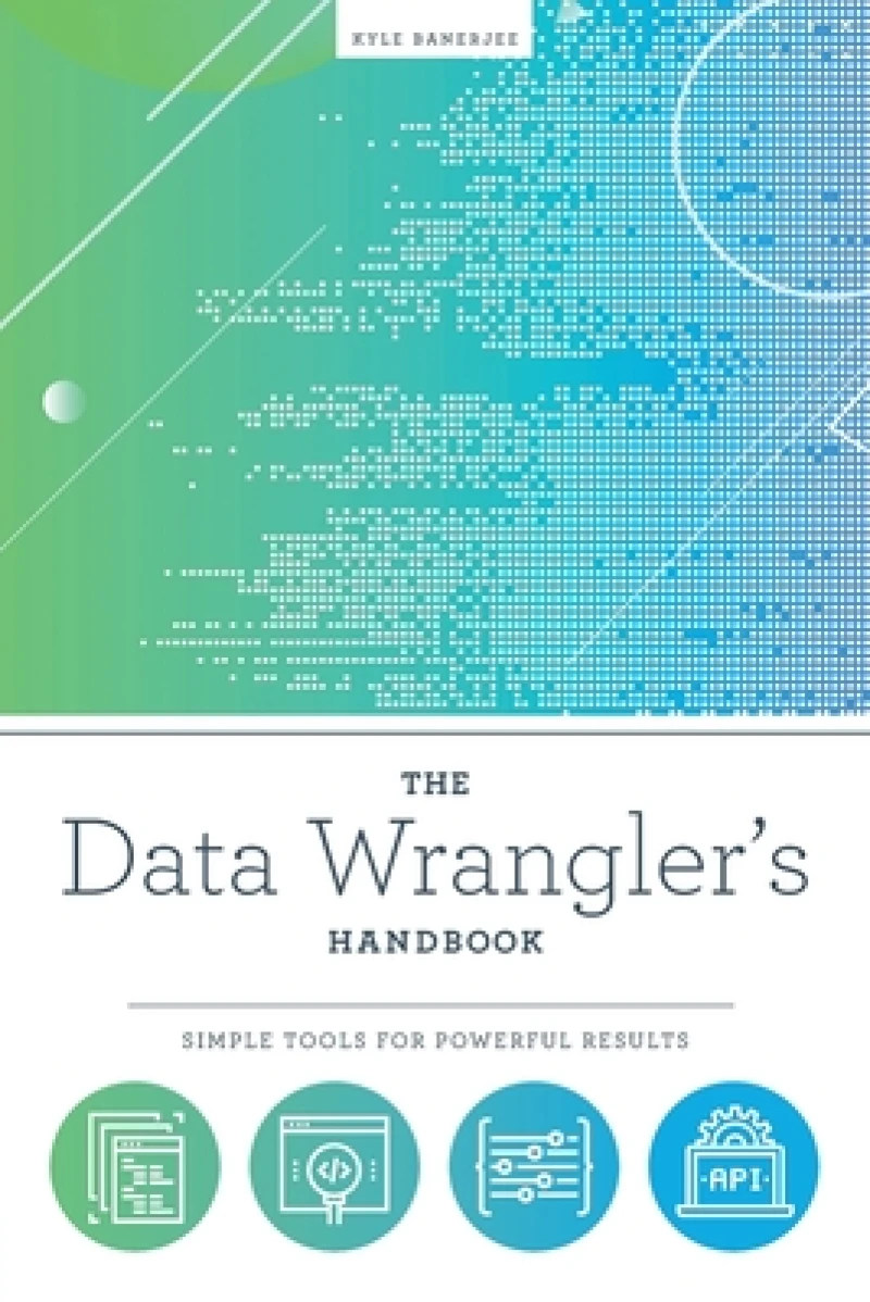 The Data Wrangler''s Handbook