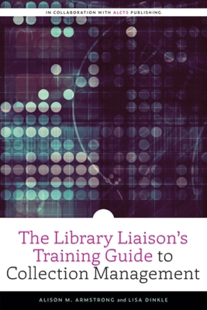 The Library Liaison''s Training Guide to Collection Management