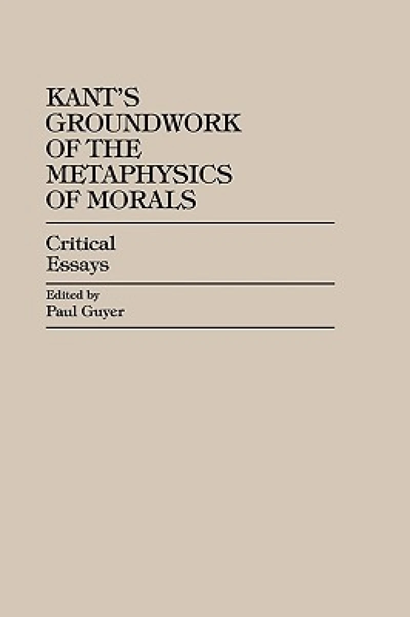 Kant''s Groundwork of the Metaphysics of Morals