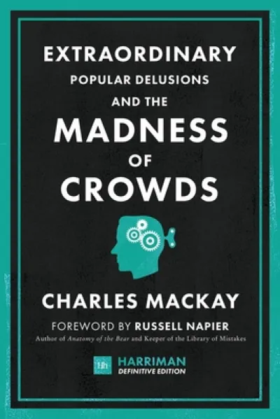 Extraordinary Popular Delusions and the Madness of Crowds