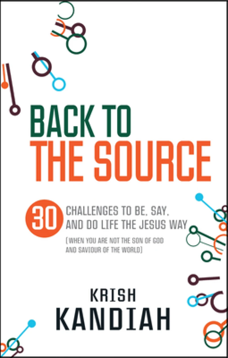 Back to the Source – 30 challenges to be, say and do life the Jesus way...when you are not th