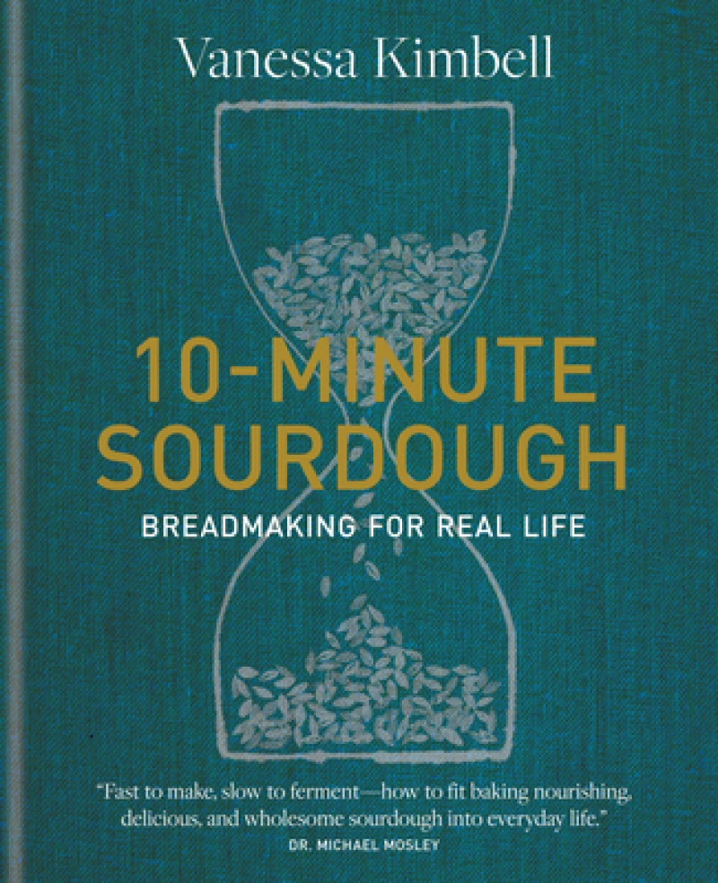 10-Minute Sourdough : Breadmaking for Real Life