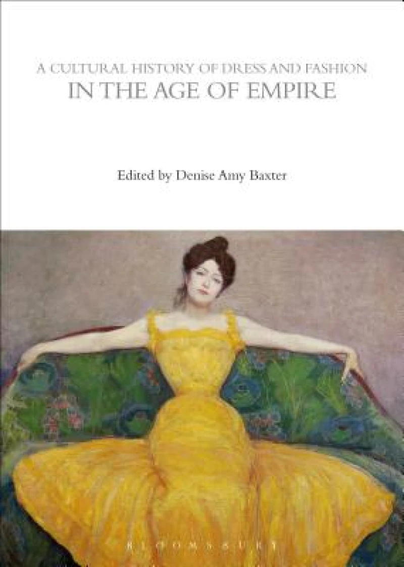 Cultural History of Dress and Fashion in the Age of Empire