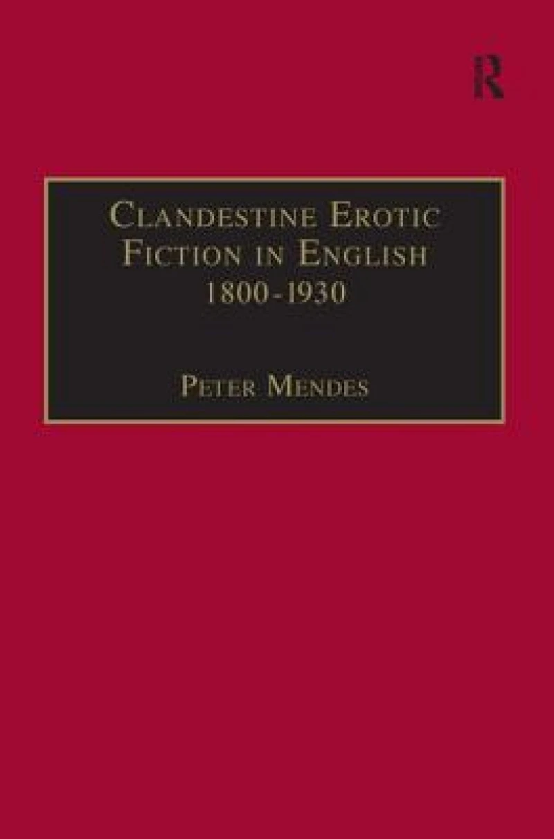 Clandestine Erotic Fiction in English 1800–1930