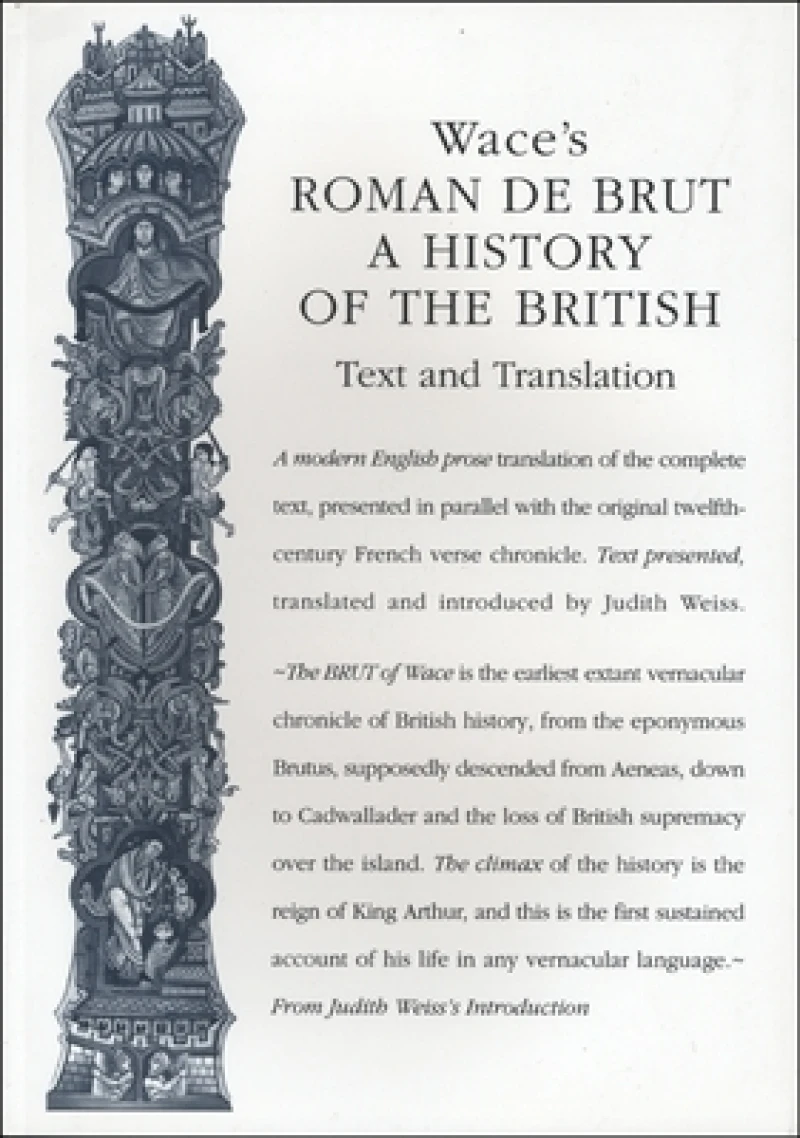 Wace`s Roman De Brut – A History Of The British (Text and Translation)