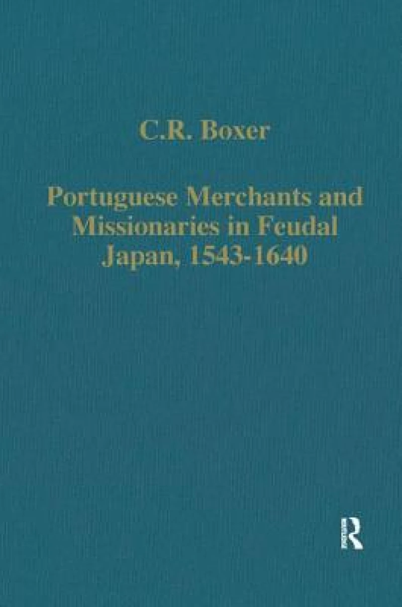 Portuguese Merchants and Missionaries in Feudal Japan, 1543–1640