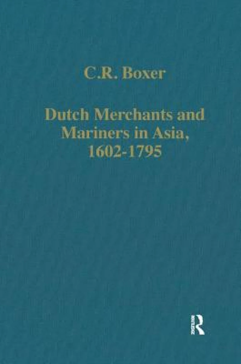 Dutch Merchants and Mariners in Asia, 1602–1795