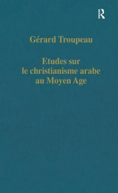 Etudes sur le christianisme arabe au Moyen Age
