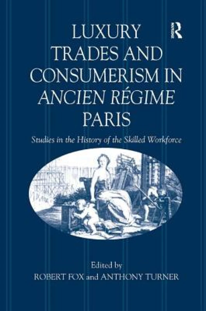 Luxury Trades and Consumerism in Ancien Regime Paris
