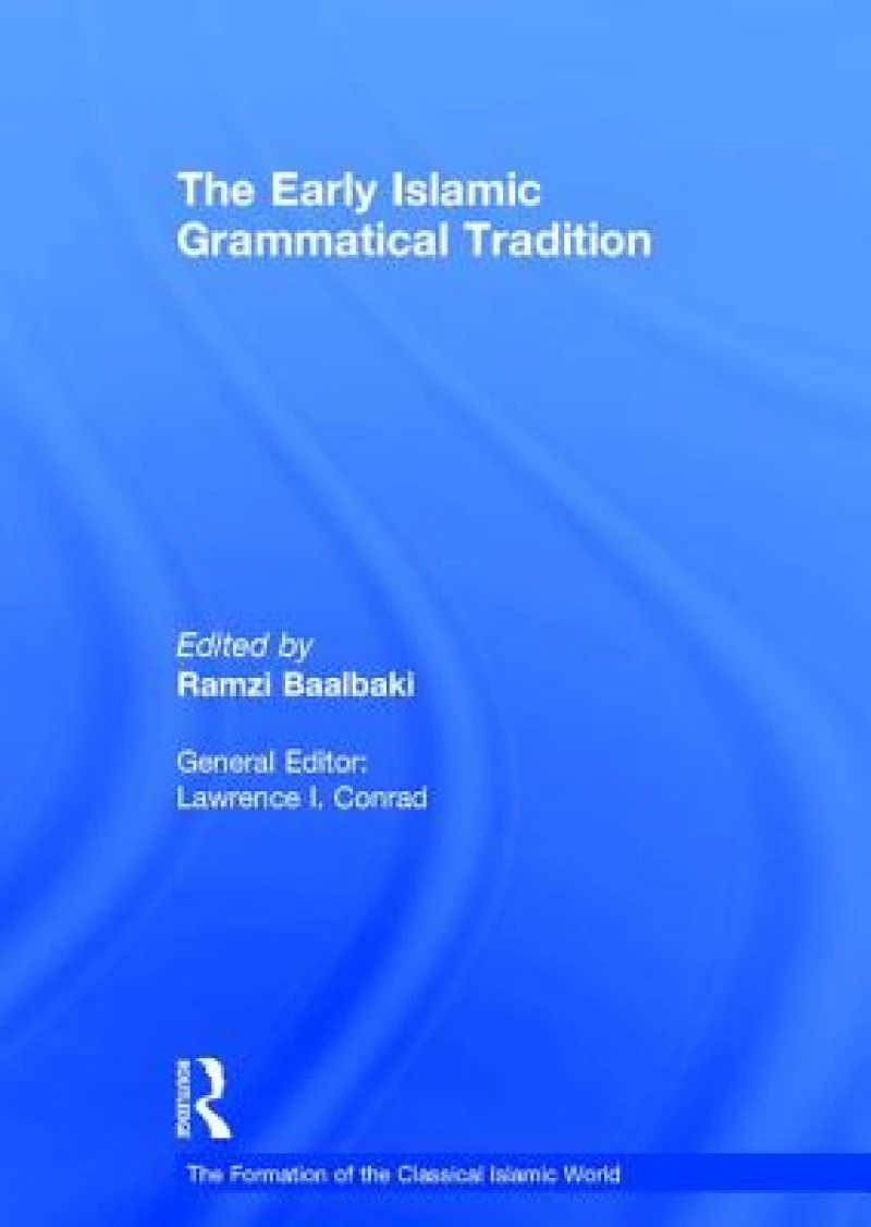 The Early Islamic Grammatical Tradition