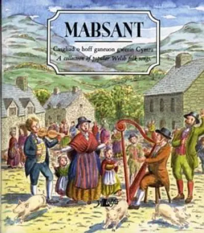 Mabsant - Casgliad o Hoff Ganeuon Gwerin Cymru / A Collection of Popular Welsh Folk Songs