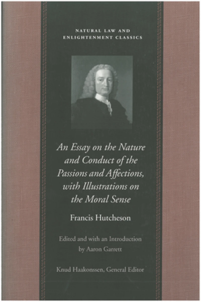 Essay on the Nature & Conduct of the Passions & Affections with Illustrations on the Moral Sense