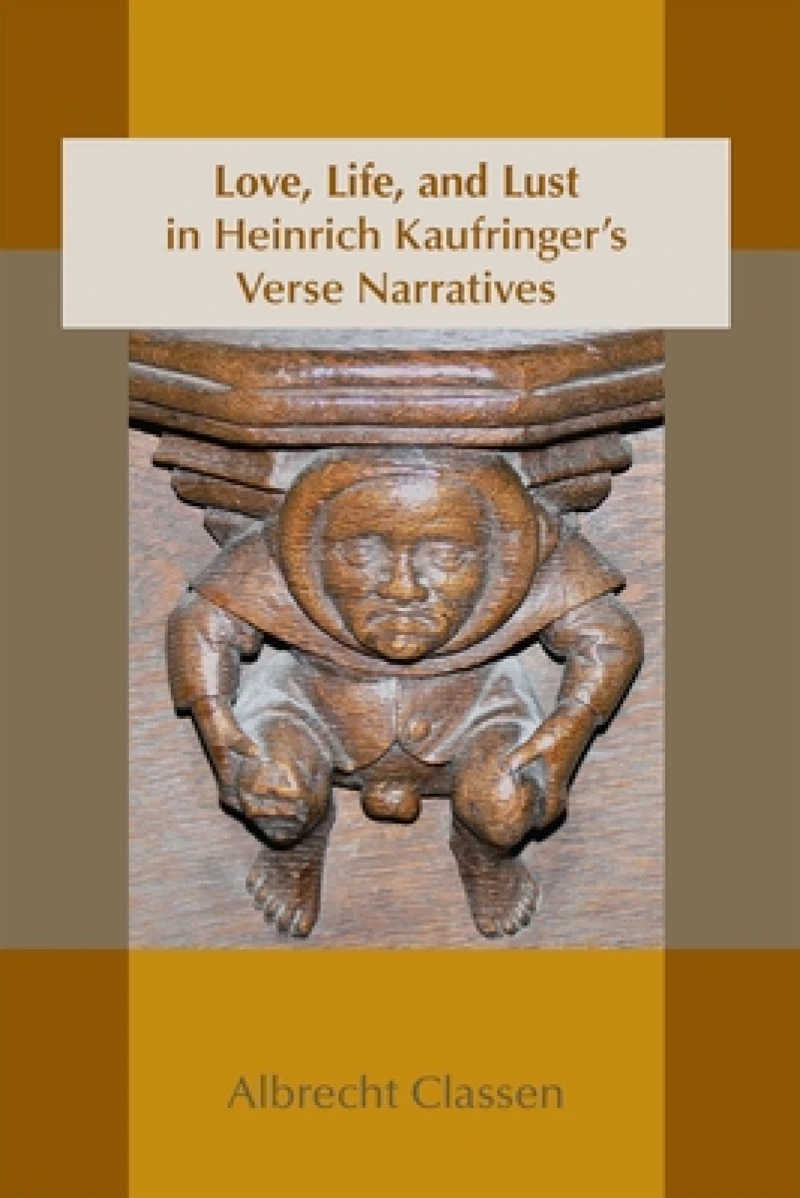 Love, Life, and Lust in Heinrich Kaufringer`s Verse Narratives