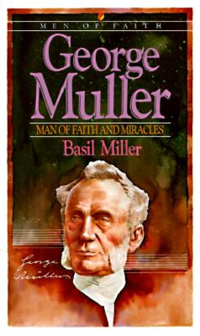 George Muller – Man of Faith and Miracles