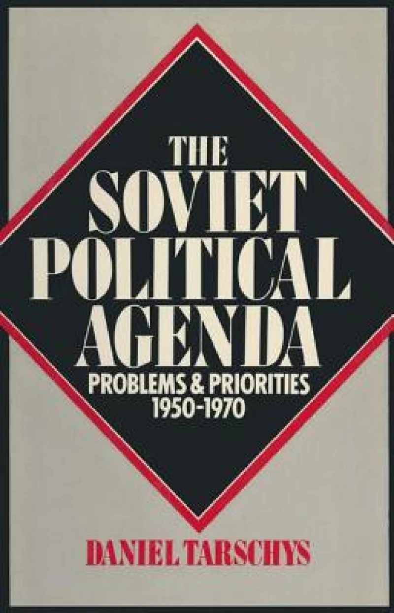 The Soviet Political Agenda: Problems & Priorities, 1950-1970