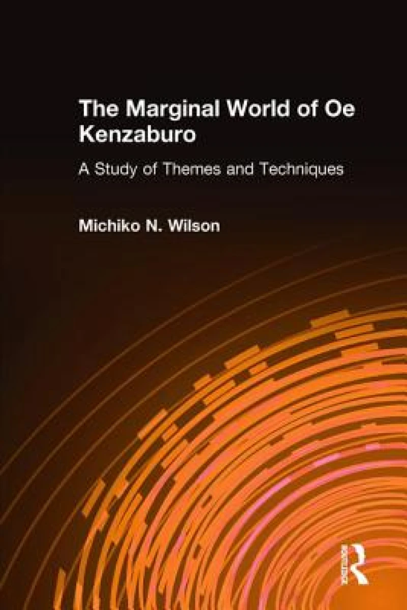 The Marginal World of Oe Kenzaburo: A Study of Themes and Techniques