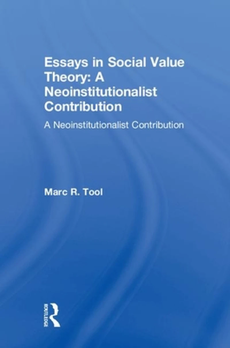 Essays in Social Value Theory: A Neoinstitutionalist Contribution