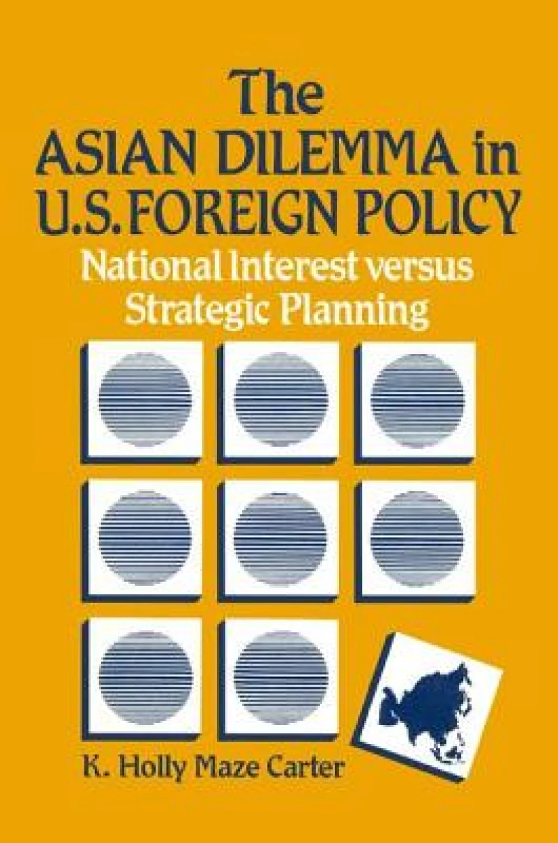 The Asian Dilemma in U.S. Foreign Policy