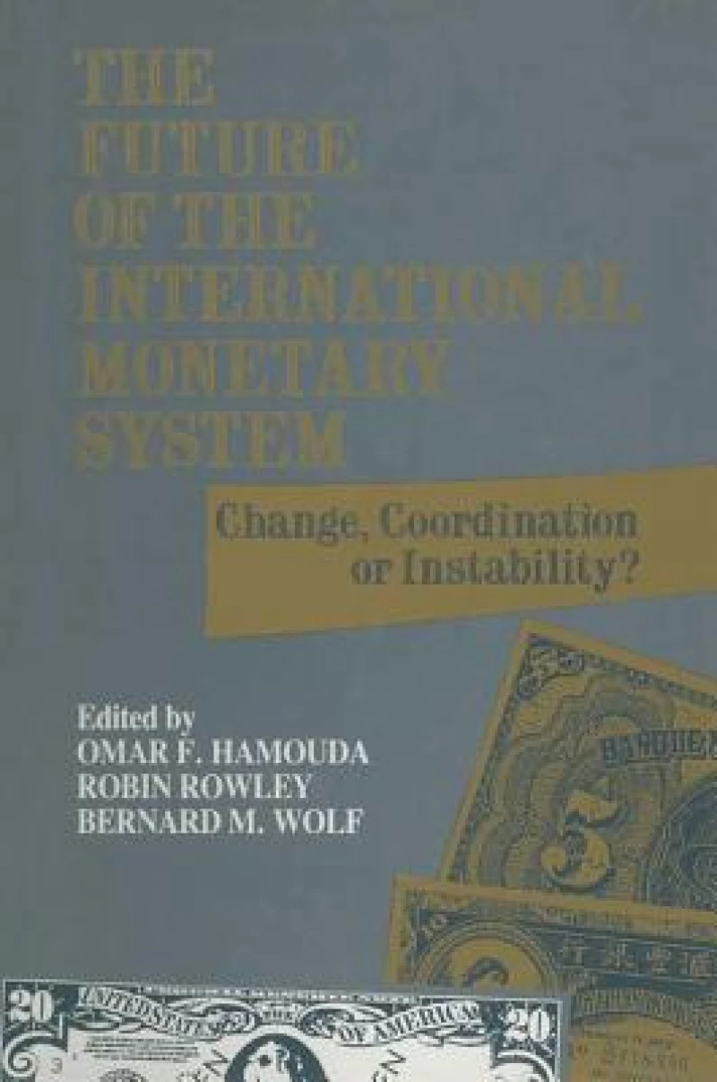 The Future of the International Monetary System: Change, Coordination of Instability?