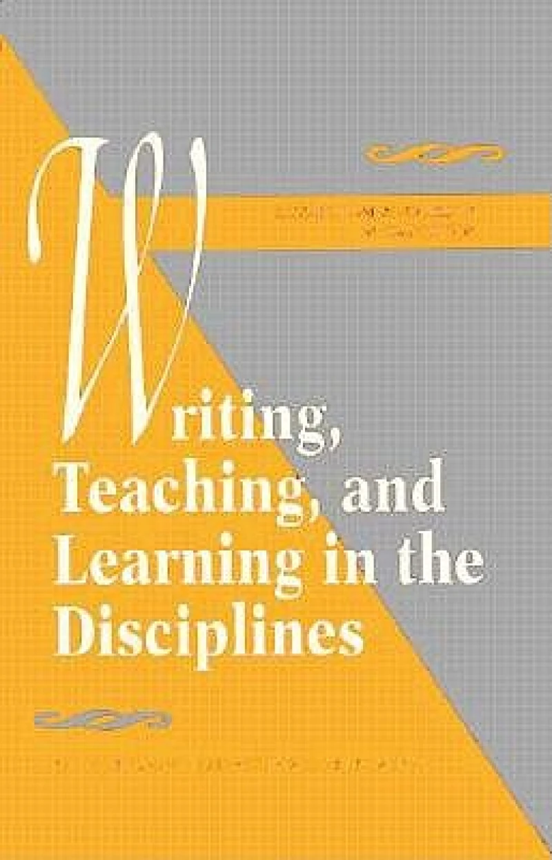 Writing, Teaching, and Learning in the Disciplines