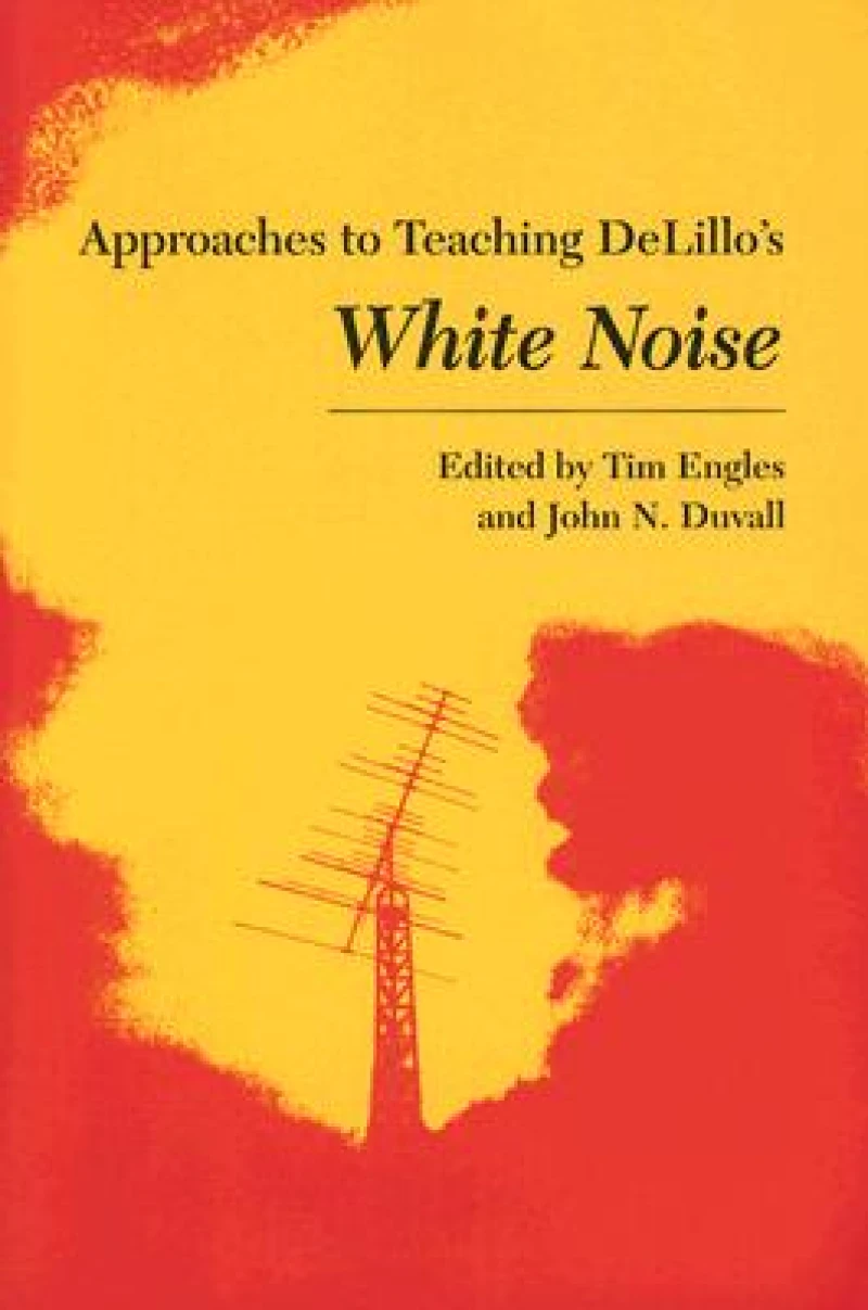 Approaches to Teaching Delillo's White Noise