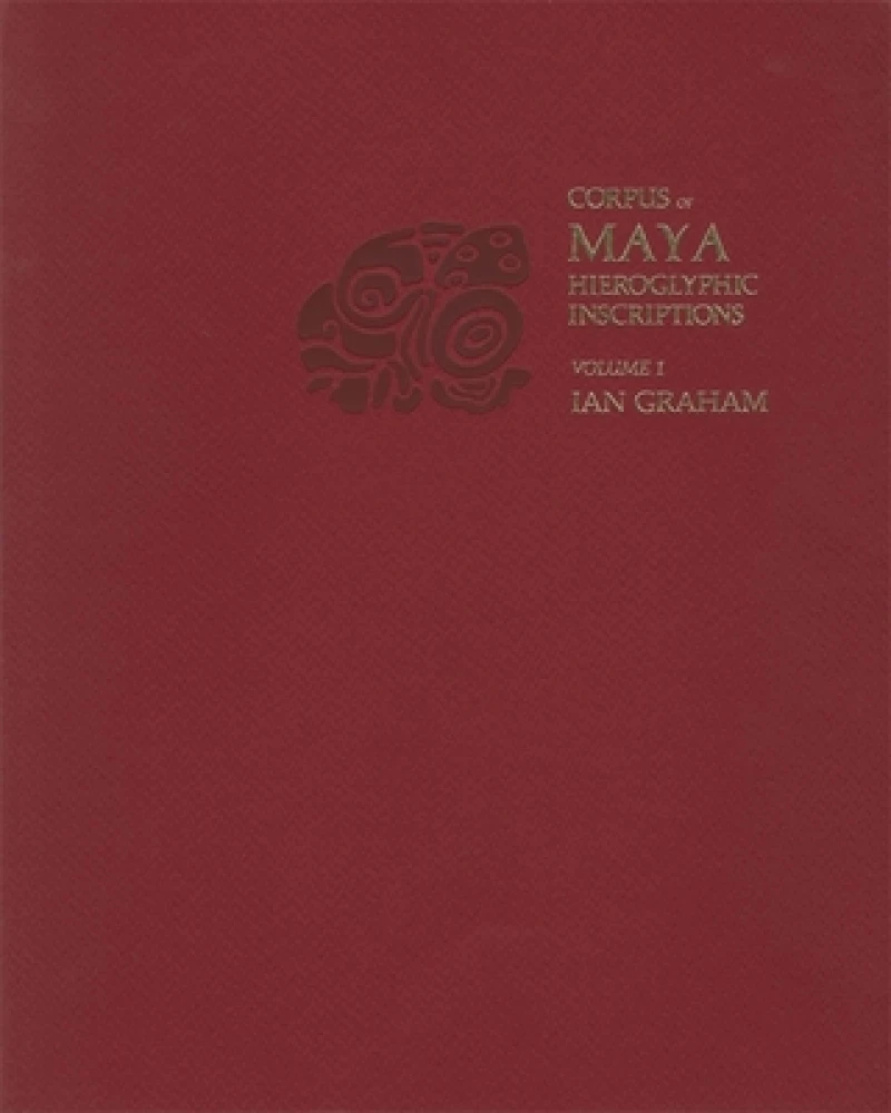 Corpus of Maya Hieroglyphic Inscriptions, Volume 1: Introduction