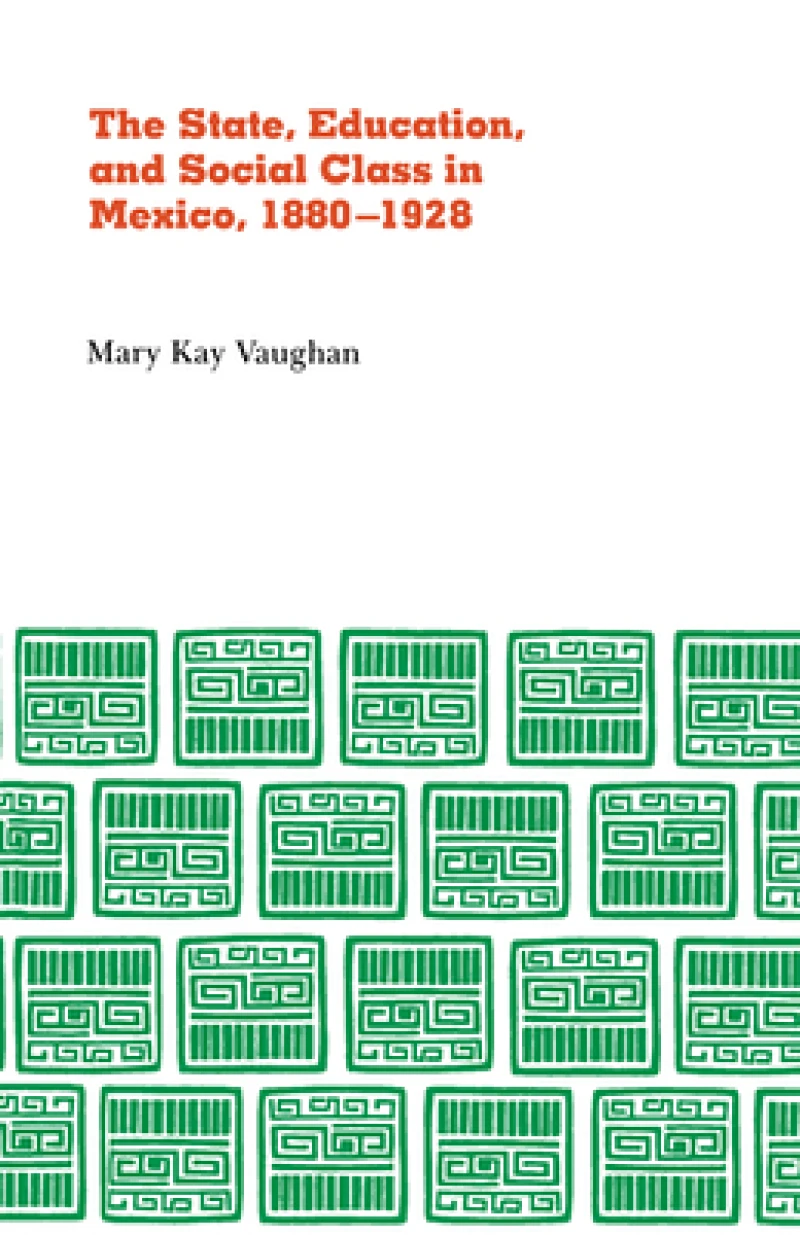 State, Education, and Social Class in Mexico, 1880–1928