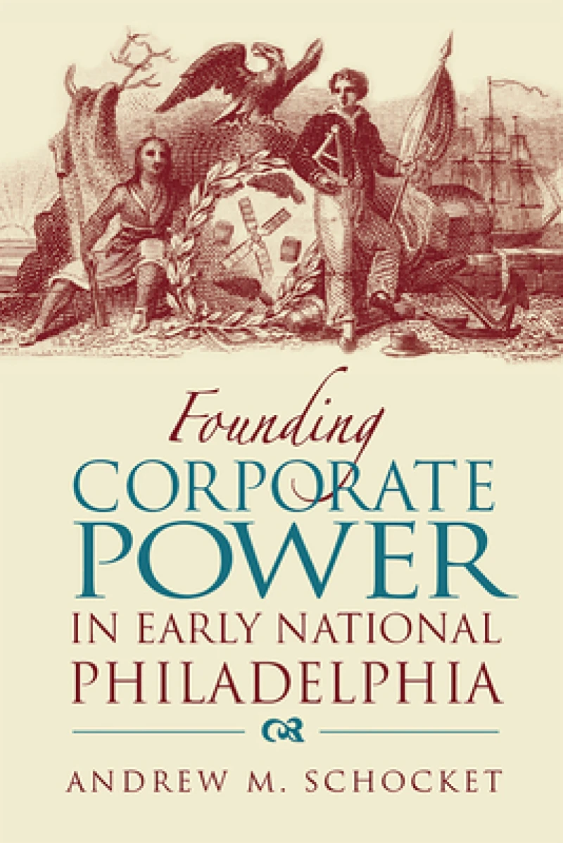 Founding Corporate Power in Early National Philadelphia