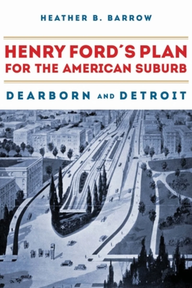 Henry Ford''s Plan for the American Suburb