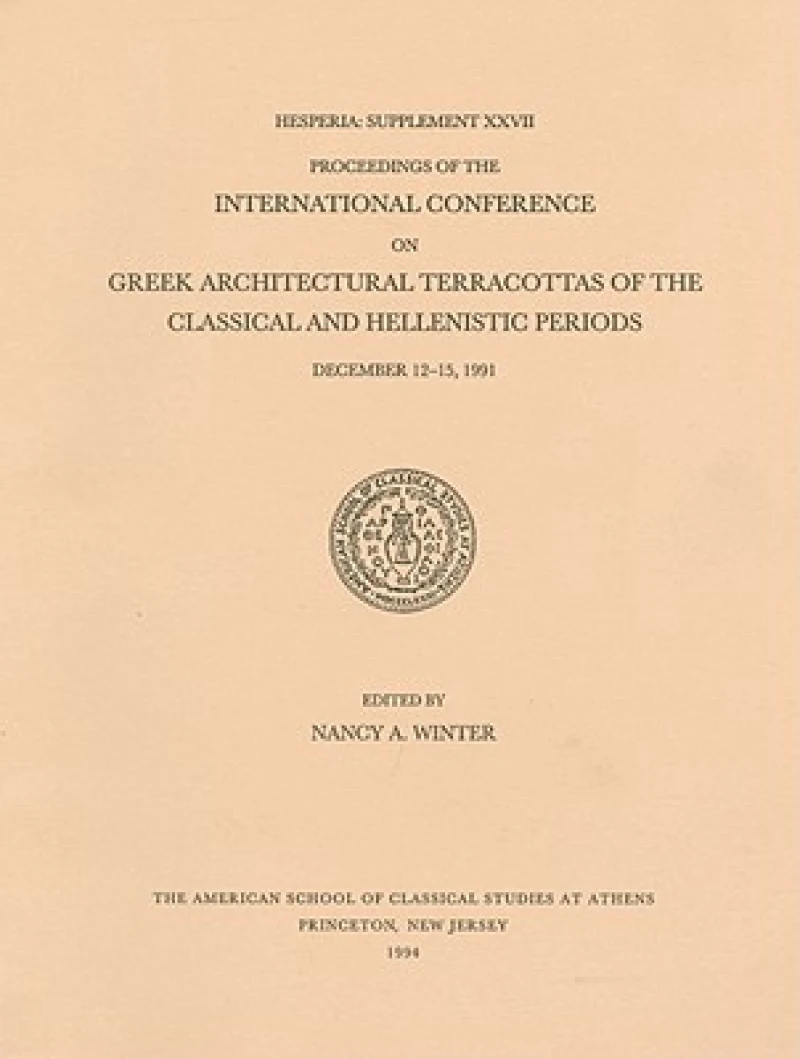 Proceedings of the International Conference on Greek Architectural Terracottas of the Classical and Hellenistic Periods, December 12-15, 1991