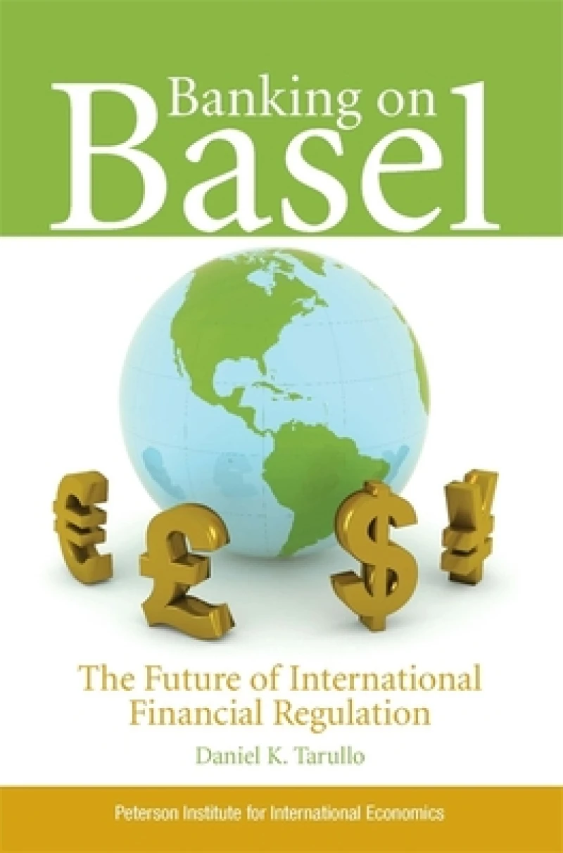Banking on Basel – The Future of International Financial Regulation