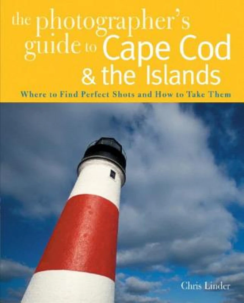 The Photographer's Guide to Cape Cod & the Islands