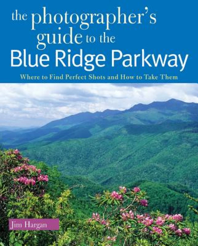 The Photographer's Guide to the Blue Ridge Parkway