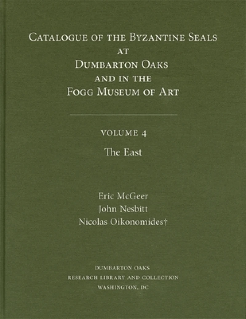 Catalogue of Byzantine Seals at Dumbarton Oaks and in the Fogg Museum of Art