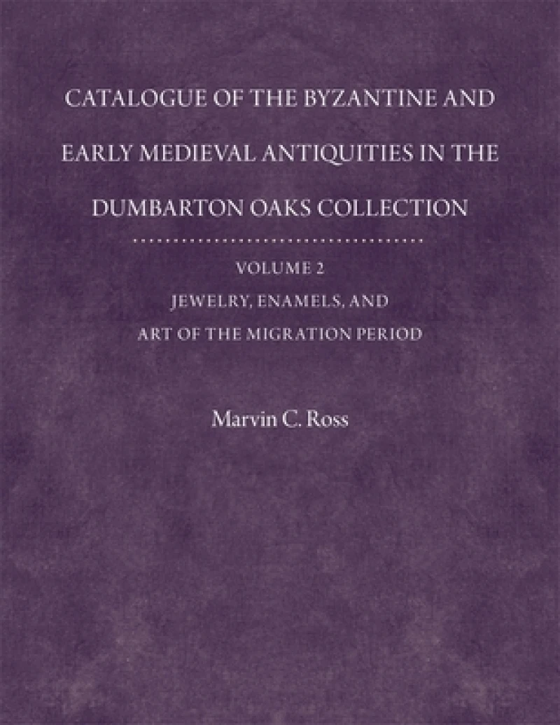 Catalogue of the Byzantine and Early Mediaeval Antiquities in the Dumbarton Oaks Collection
