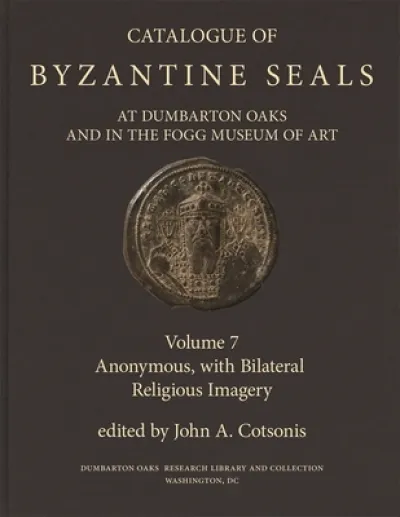 Catalogue of Byzantine Seals at Dumbarton Oaks and in the Fogg Museum of Art