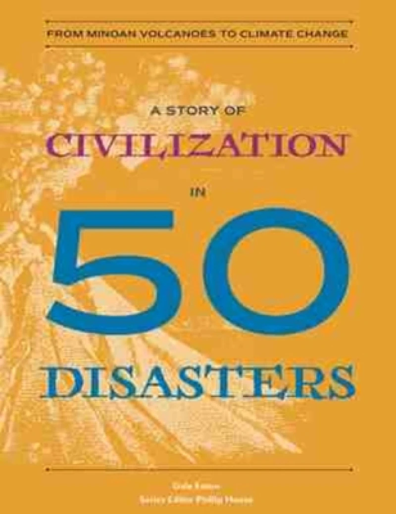 A Story of Civilization in 50 Disasters – From the Minoan Volcano to Climate Change