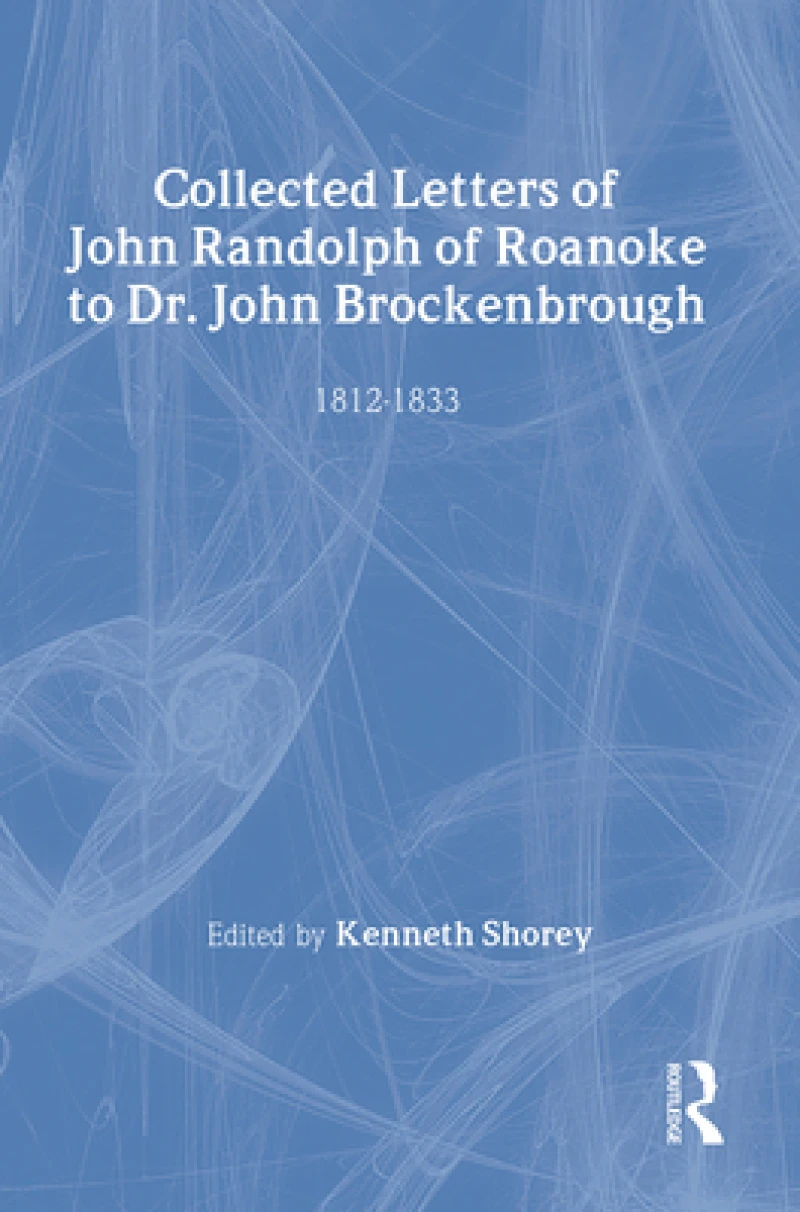 Collected Letters of John Randolph of Roanoke to Dr. John Brockenbrough